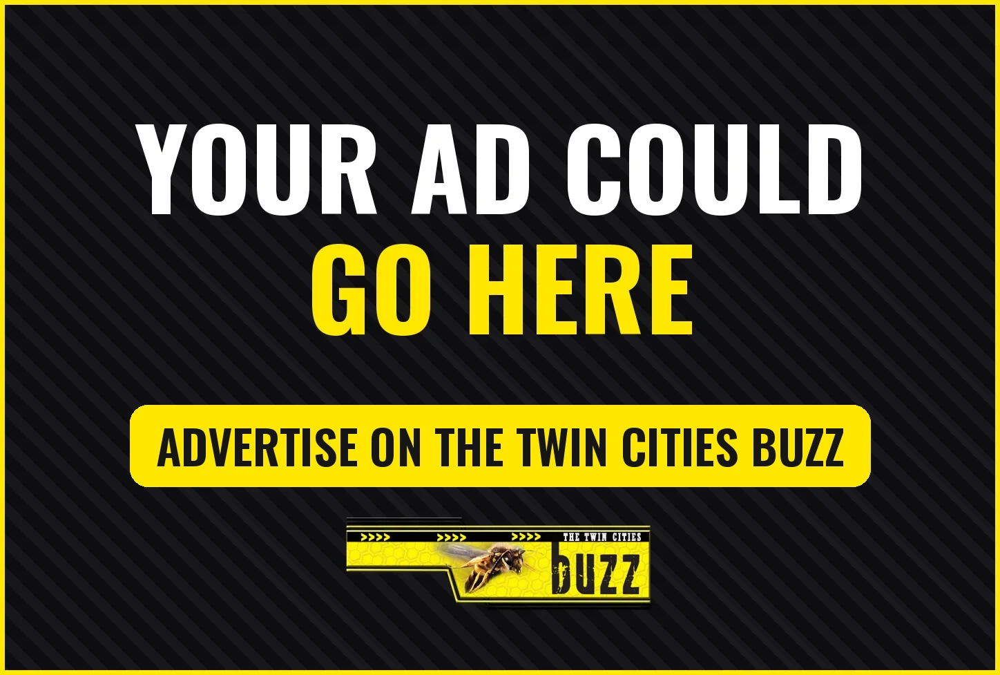 Your Ad Could Go Here - advertise on The Twin Cities Buzz